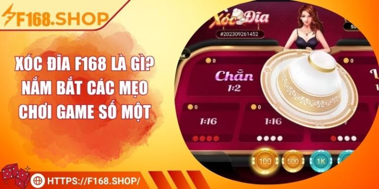 Xóc Đĩa F168 Là Gì? Nắm Bắt Các Mẹo Chơi Game Số Một 1 Xóc Đĩa F168 Là Gì? Nắm Bắt Các Mẹo Chơi Game Số Một